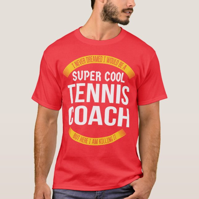Super Cool Tennis Coach Killing It Funny Appreciat T Shirt (Framsida)