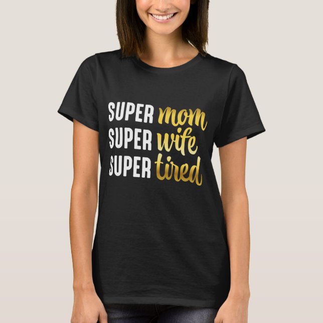 Super Mamma Super Hustru Super Trött T Shirt (Framsida)