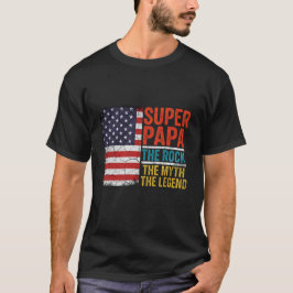 Super Papa The Rock The Myth The Legend  T Shirt