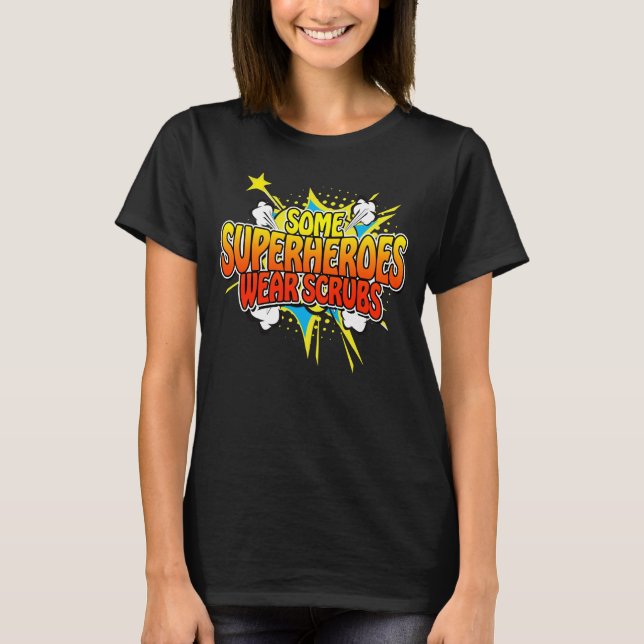 Superhjälte Nurse vissa Superheroes Bära Scrubs T Shirt (Framsida)