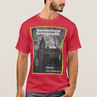 Supernatural Demographic - Ghosts I ain't afraid o T Shirt
