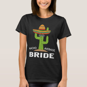 Superskoj Bride Humor Meme som säger Nacho Average T Shirt