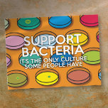 SUPPORT BAACTERIA FUNNY Science Quote Vykort<br><div class="desc">Coola,  trendig och roligt vetenskapligt inspirerad gåva till alla läkare,  sjuksköterskor,  vetenskapslärare,  vetenskapslärare,  vetenskapslärare och medicinska studenter och,  i kort,  alla vetenskapsmän i ditt liv (inklusive dig)! Designad av Thisisnotme©</div>
