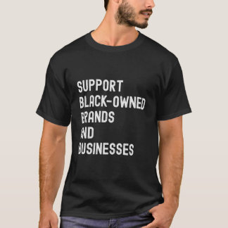 Support Blacks Brands And Businesses Black Busines T Shirt
