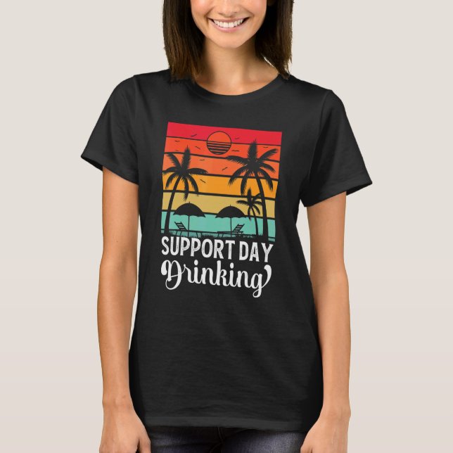 Support Day Drinking Drink Drinker Beach Summer Ho T Shirt (Framsida)