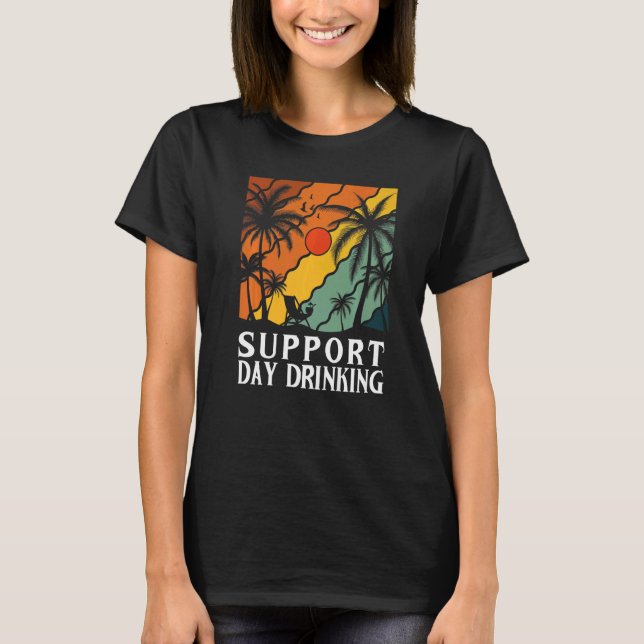 Support Day Drinking Drink Drinker Beach Summer Ho T Shirt (Framsida)