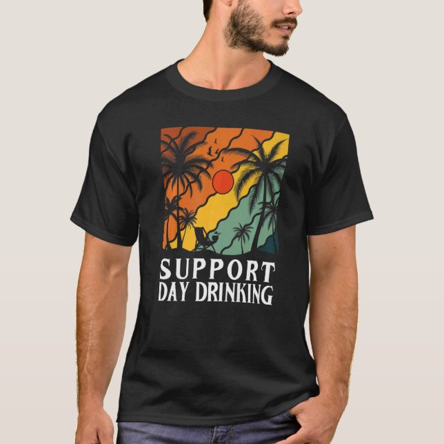 Support Day Drinking Drink Drinker Beach Summer Ho T Shirt (Framsida)