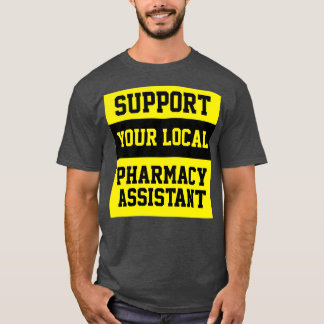 Support för din lokala apoteksassistent t shirt