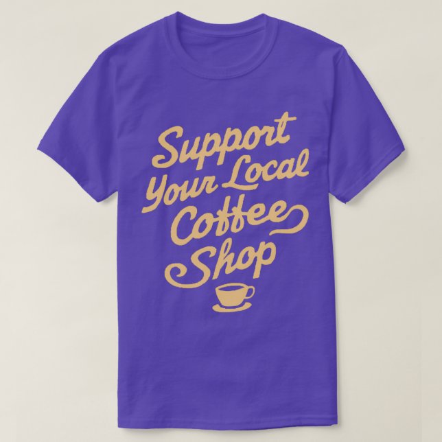 Support för din lokala kaffesäljare t shirt (Design framsida)