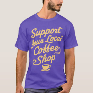 Support för din lokala kaffesäljare t shirt