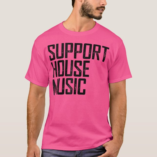 Support House Music - Edm Rave Dj Gift T Shirt (Framsida)