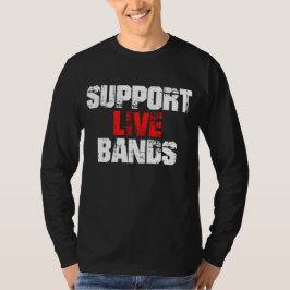 Support Live Bands T Shirt