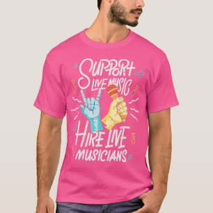 Support Live Music Hire Live Musician Gig Perform T Shirt