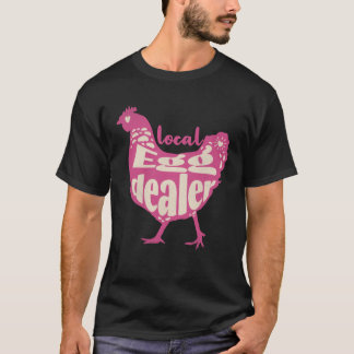Support Local Egg Dealer Chicken Supplier Farmer T Shirt