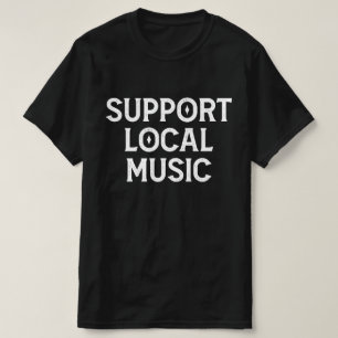 Support Local Music Live Band T Shirt