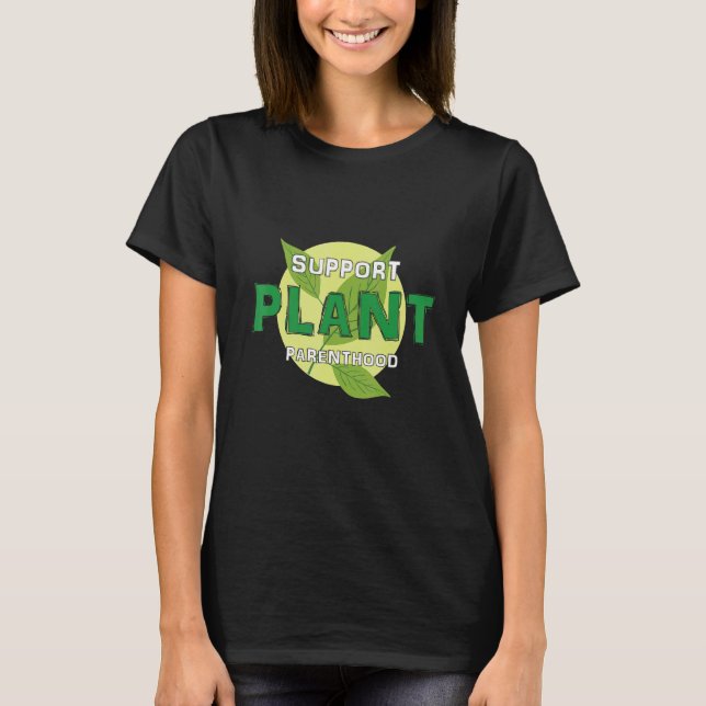 Support Plant Parenthood Plant Quote Hobby Garde T Shirt (Framsida)