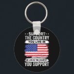 Support The Country You Live In American Flag 4th  Nyckelring<br><div class="desc">Support The Country You Live In American Flag 4th Of July</div>