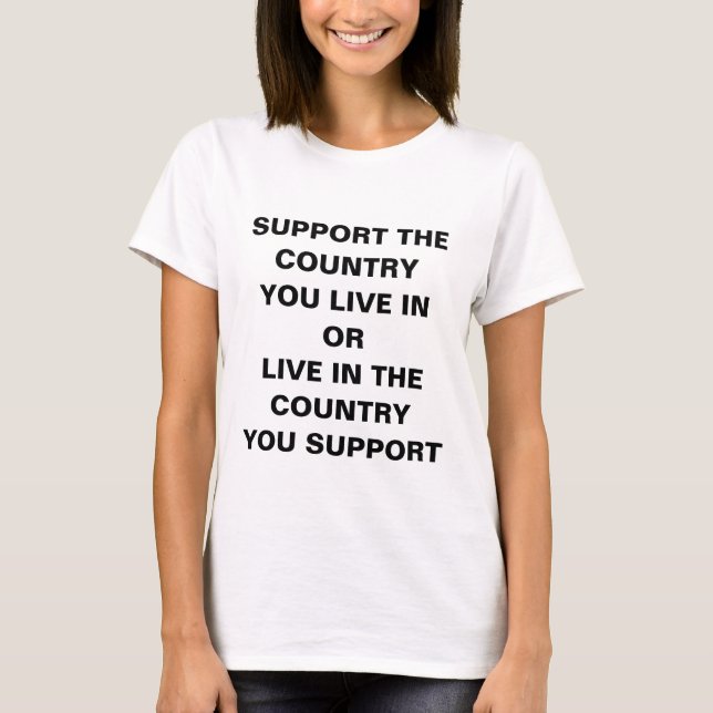 Support the Country you live in T Shirt (Framsida)