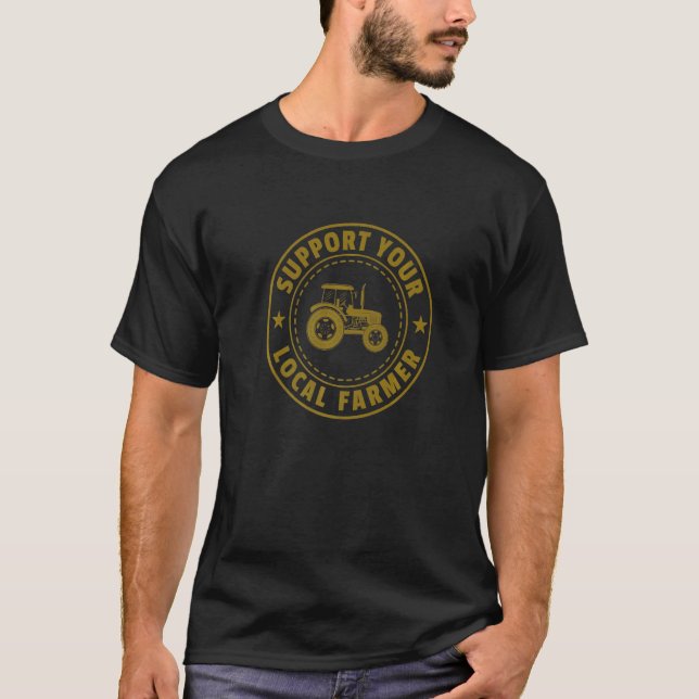 Support You Local Farmer Tractor Driving Farming A T Shirt (Framsida)