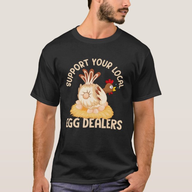 Support Your Local Egg Dealers Chicken Egg  Farmer T Shirt (Framsida)