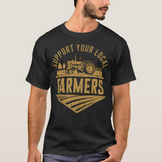 Support Your Local Farmers Farming Agriculture Tra T Shirt