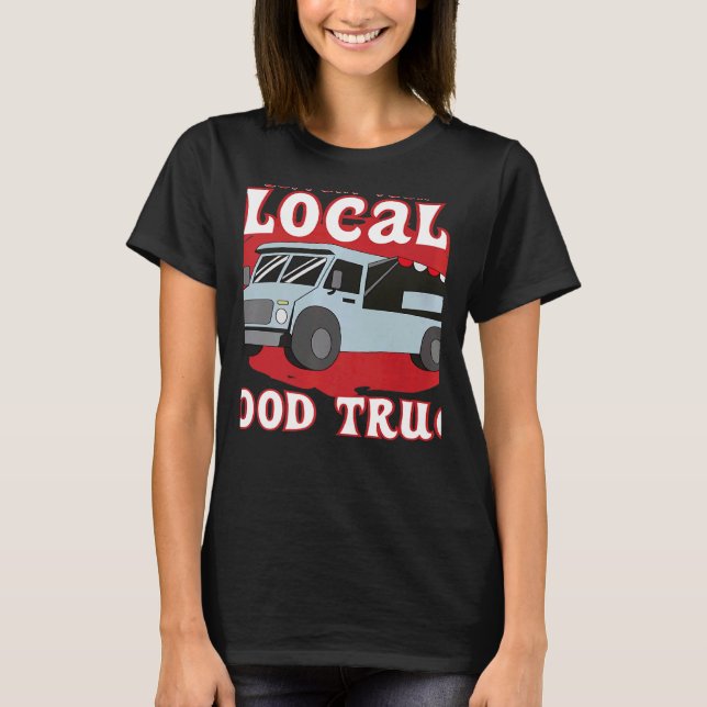 Support Your Local Food Truck Cooking Restaurant   T Shirt (Framsida)