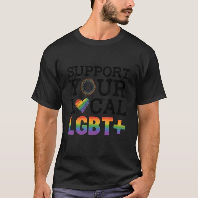 Support Your Local Lgbt Lesbian Gay Proud Love Que T Shirt (Framsida)