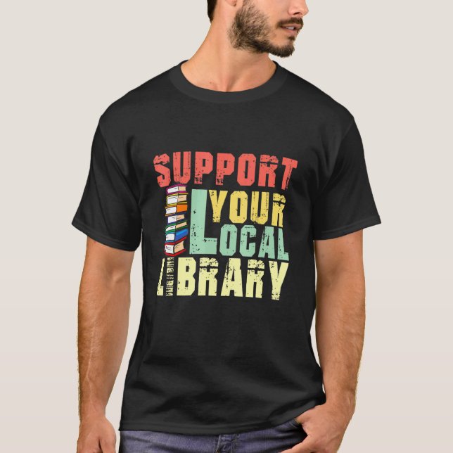 Support Your Local Library Book Readers Teacher T Shirt (Framsida)
