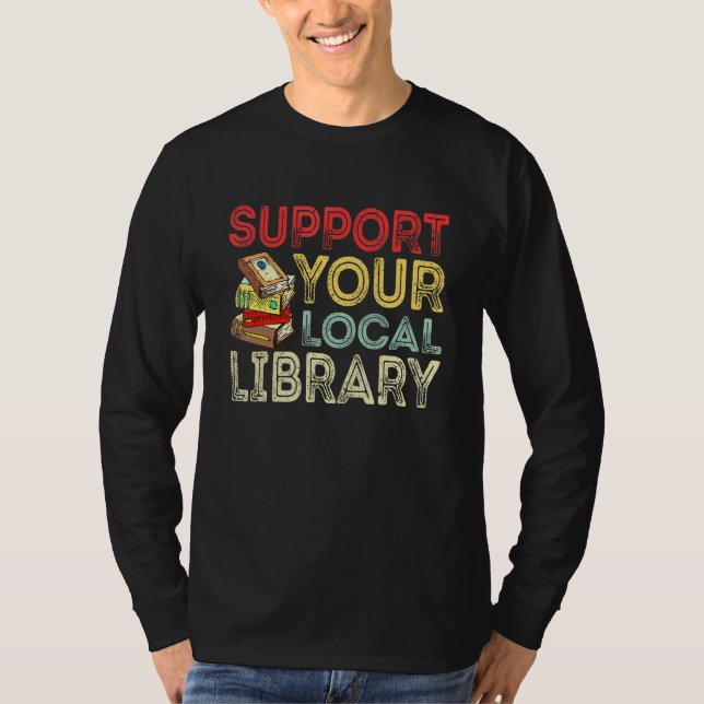 Support Your Local Library  Library Reader Book T Shirt (Framsida)