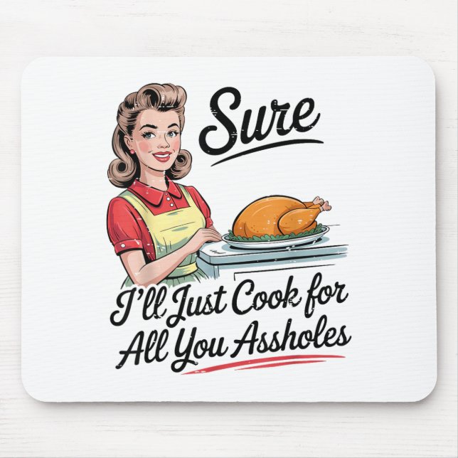 Sure I'll Just Cook For All You Holes Funny Thanks Musmatta (Framsidan)