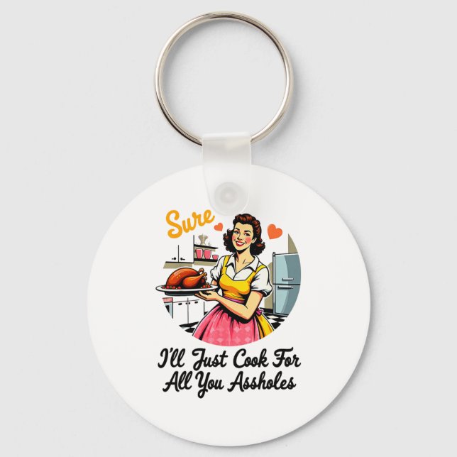 Sure I'll Just Cook For All You Holes Funny Thanks Nyckelring (Framsida)