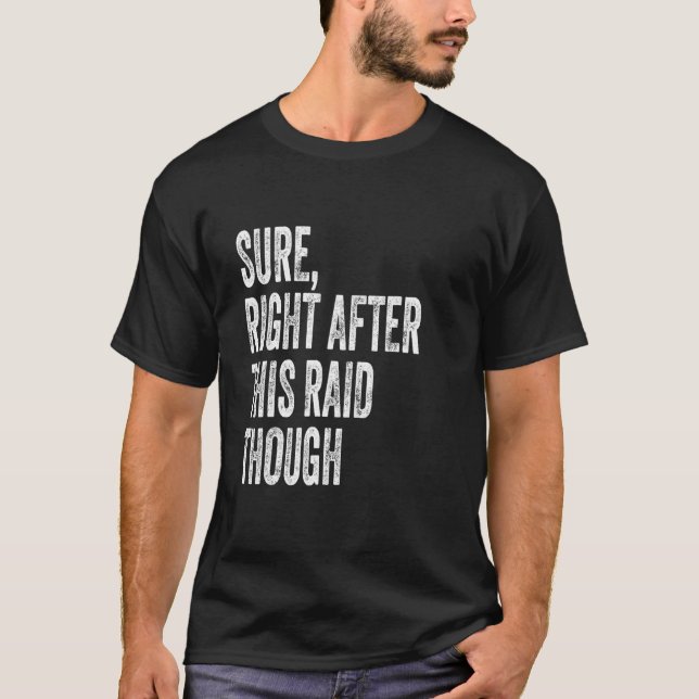 Sure, Right After This Raid Funny Gifts For Gamers T Shirt (Framsida)