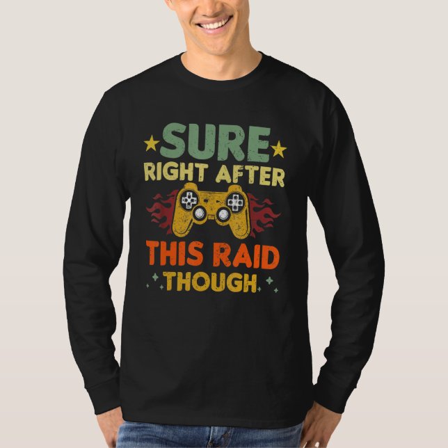 Sure Right After This Raid Though Funny Video Game T Shirt (Framsida)
