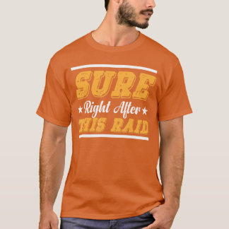 Sure Right Afterhis Raid Funny Raid Gamer Gaming L T Shirt