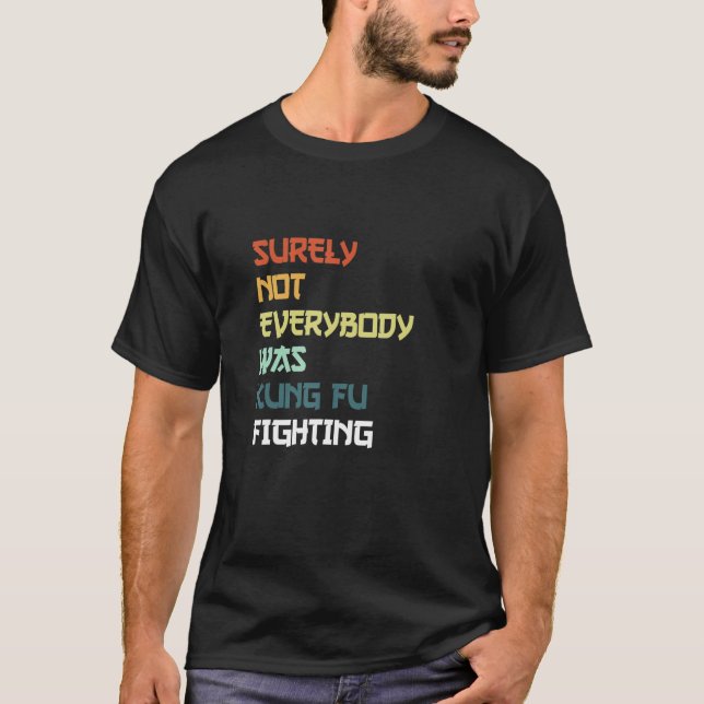 Surely Not Everybody Was Kung Fu Fighting_3 T Shirt (Framsida)