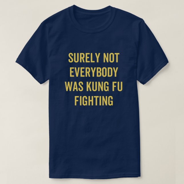 Surely Not Everybody Was Kung Fu Fighting T Shirt (Design framsida)