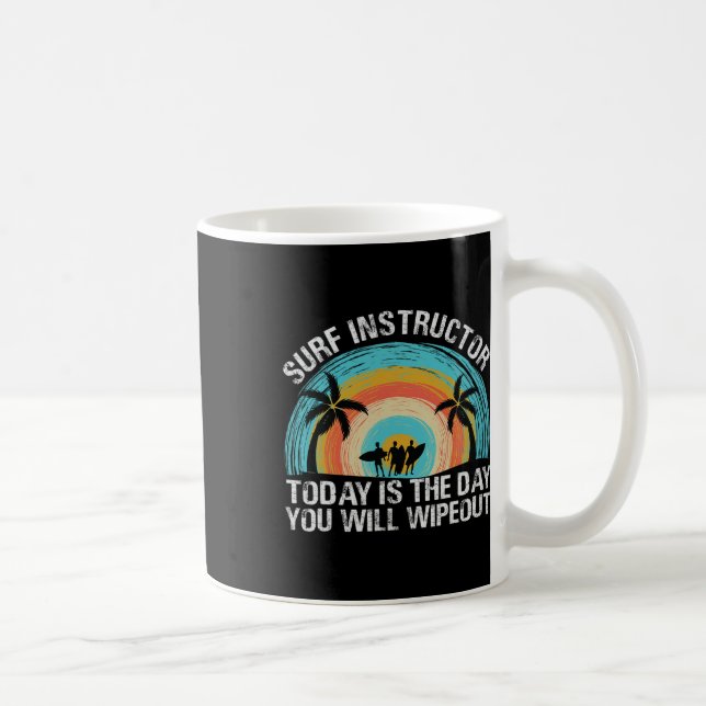 Surf Instructor Today Is The Day You Will Wipeout  Kaffemugg (Höger)
