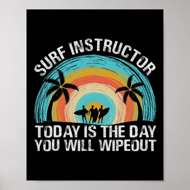 Surf Instructor Today Is The Day You Will Wipeout  Poster (Framsidan)