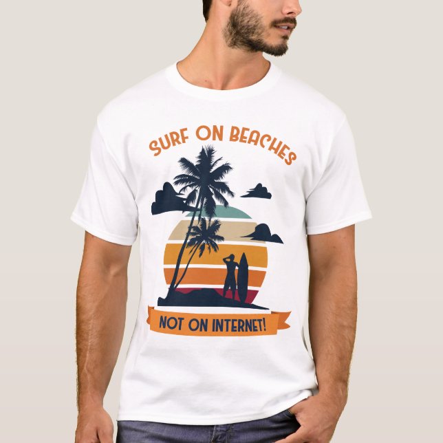 Surf on Beaches Not On Internet T Shirt (Framsida)