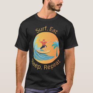 Surfa Äta Sova Upprepa T Shirt