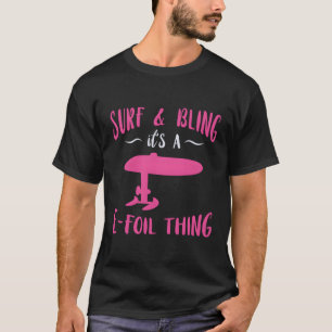 Surfa Bling Efoil Electric Hydrofoil Surfboard Foi T Shirt