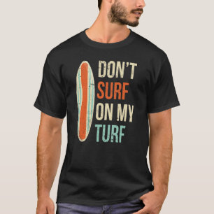 Surfa inte på min turf Surfing Surfboard Surfboard T Shirt