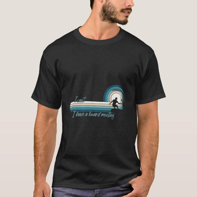 Surfa, jag kan inte ha ett styrelsemöte. t shirt (Framsida)