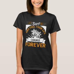 Surfa och känsla av att ditt liv förändras för att t shirt