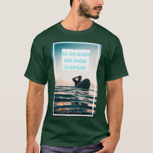 Surfer med citatet Es un buen dia para surfare T Shirt