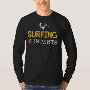Surfing är avsikter - Rid Vågarna av skratt! T Shirt