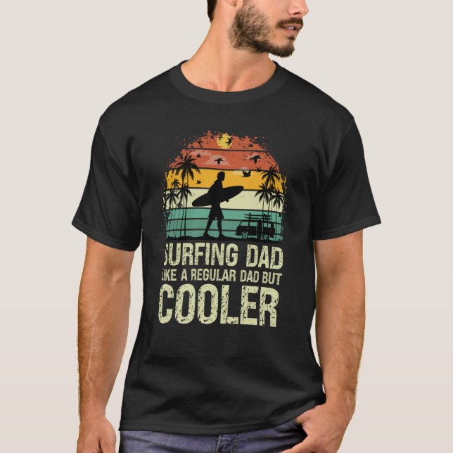 Surfing Dad Like a Regular Dad but Cooler Great Fa T Shirt (Framsida)