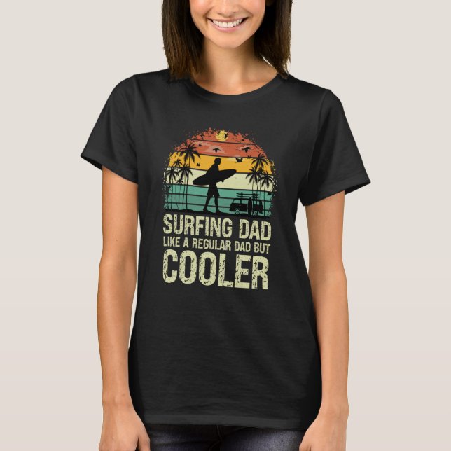 Surfing Dad Like a Regular Dad but Cooler Great Fa T Shirt (Framsida)