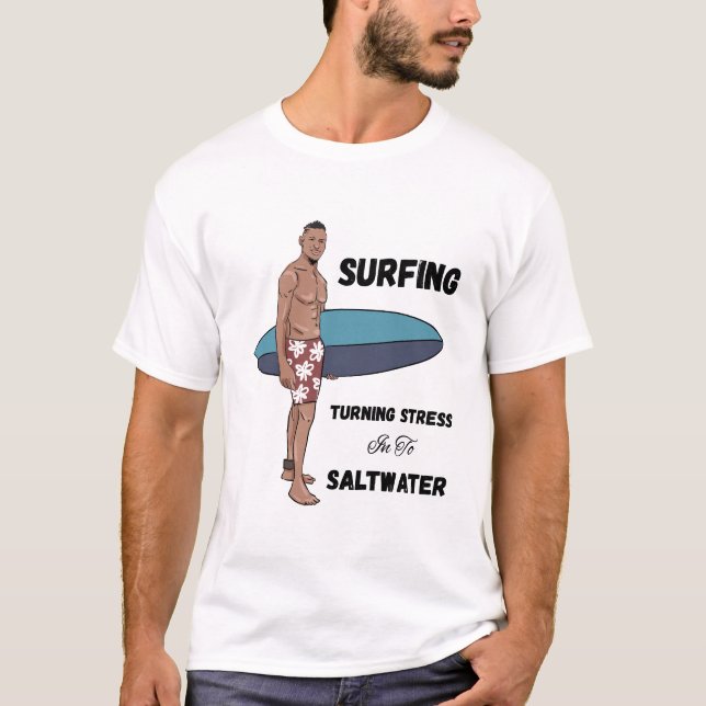 Surfing, förvandla stress till saltvatten t shirt (Framsida)