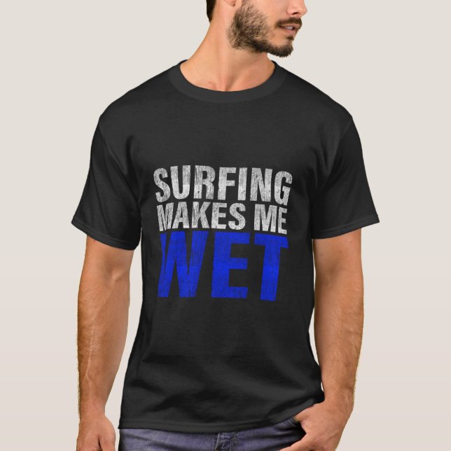 Surfing gör mig Blöt T Shirt (Framsida)